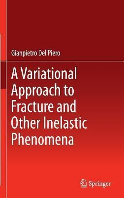 A Variational Approach to Fracture and Other Inelastic Phenomena(English, Hardcover, Del Piero Gianpietro)