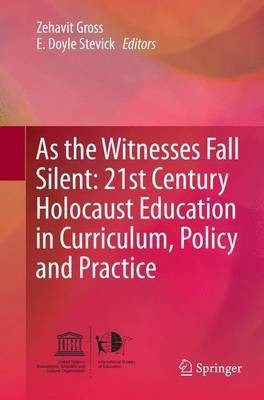 As the Witnesses Fall Silent: 21st Century Holocaust Education in Curriculum, Policy and Practice(English, Paperback, unknown)