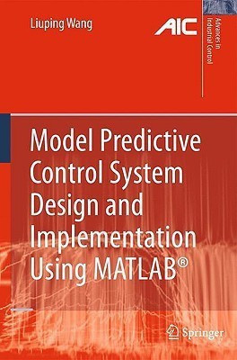 Model Predictive Control System Design and Implementation Using MATLAB (R)(English, Hardcover, Wang Liuping)