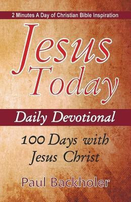 Jesus Today, Daily Devotional - 100 Days with Jesus Christ(English, Paperback, Backholer Paul)