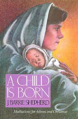 A Child Is Born(English, Paperback, Shepherd J. Barrie)