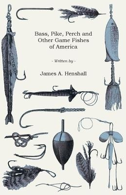 Bass, Pike, Perch and Other Game Fishes of America(English, Paperback, Henshall James A)