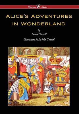 Alice's Adventures in Wonderland (Wisehouse Classics - Original 1865 Edition with the Complete Illustrations by Sir John Tenniel) (2016)(English, Hardcover, Carroll Lewis)