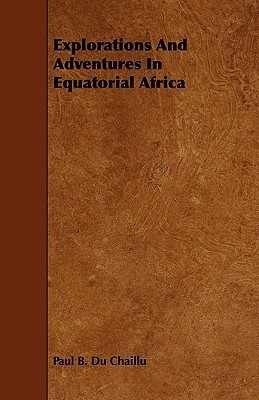 Explorations And Adventures In Equatorial Africa(English, Paperback, Chaillu Paul Du)