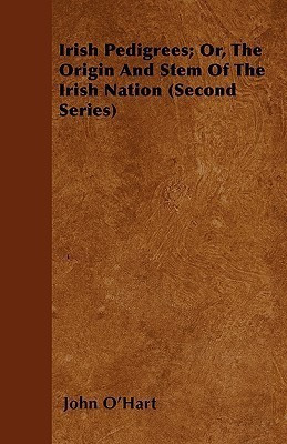 Irish Pedigrees; Or, The Origin And Stem Of The Irish Nation (Second Series)(English, Paperback, O'Hart John)