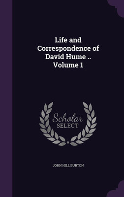 Life and Correspondence of David Hume .. Volume 1(English, Hardcover, Burton John Hill)