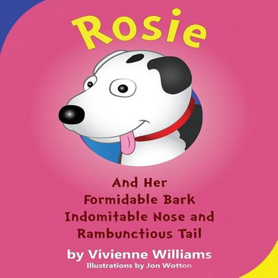 Rosie and Her Formidable Bark, Indomitable Nose and Rambunctious Tail!(English, Paperback, Williams Vivienne)