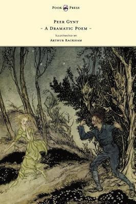 Peer Gynt - A Dramatic Poem - Illustrated by Arthur Rackham(English, Hardcover, Ibsen Henrik)