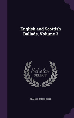 English and Scottish Ballads, Volume 3(English, Hardcover, Child Francis James)