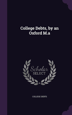 College Debts, by an Oxford M.a(English, Hardcover, unknown)