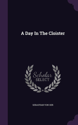 A Day In The Cloister(English, Hardcover, Oer Sebastian Von)