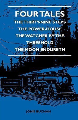 Four Tales - The Thirty-Nine Steps - The Power-House - The Watcher By The Threshold - The Moon Endureth(English, Paperback, Buchan John)