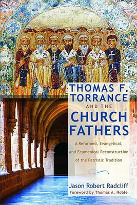 Thomas F. Torrance and the Church Fathers(English, Hardcover, Radcliff Jason R)