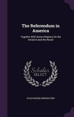 The Referendum in America(English, Hardcover, Oberholtzer Ellis Paxson)