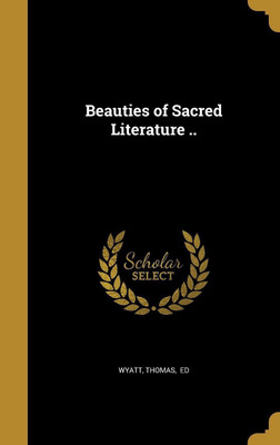 Beauties of Sacred Literature ..(English, Hardcover, unknown)