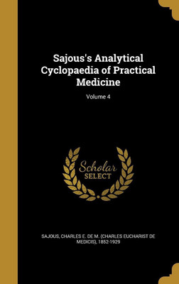Sajous's Analytical Cyclopaedia of Practical Medicine; Volume 4(English, Hardcover, unknown)
