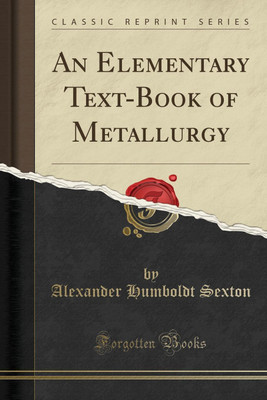 An Elementary Text-Book of Metallurgy (Classic Reprint)(English, Paperback, Sexton Alexander Humboldt)