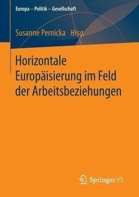 Horizontale Europaeisierung im Feld der Arbeitsbeziehungen(German, Paperback, unknown)