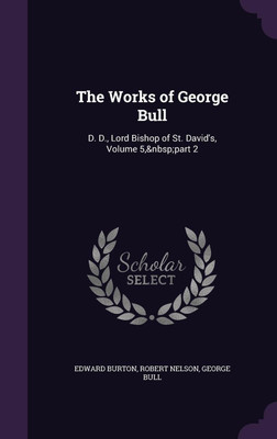The Works of George Bull(English, Hardcover, Burton Edward)