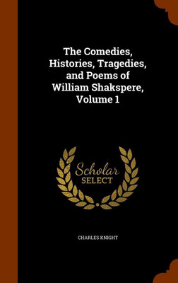 The Comedies, Histories, Tragedies, and Poems of William Shakspere, Volume 1(English, Hardcover, Knight Charles)