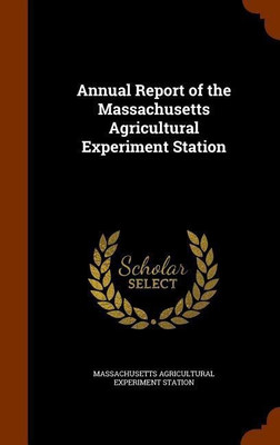Annual Report of the Massachusetts Agricultural Experiment Station(English, Hardcover, Station Massachusetts Agricultural Expe)
