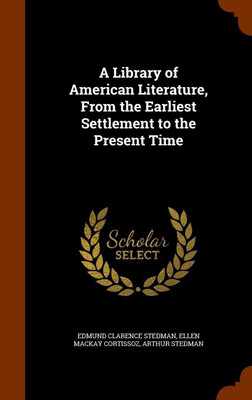 A Library of American Literature, From the Earliest Settlement to the Present Time(English, Hardcover, Stedman Edmund Clarence)