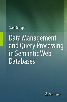 Data Management and Query Processing in Semantic Web Databases(English, Hardcover, Groppe Sven)