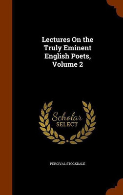 Lectures On the Truly Eminent English Poets, Volume 2(English, Hardcover, Stockdale Percival)