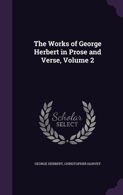 The Works of George Herbert in Prose and Verse, Volume 2(English, Hardcover, Herbert George)