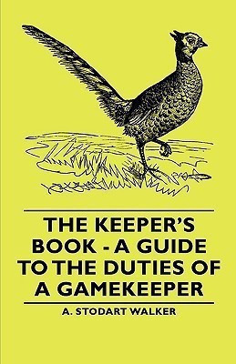 The Keeper's Book - A Guide to the Duties of a Gamekeeper(English, Paperback, Walker A. Stodart,)