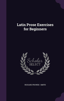 Latin Prose Exercises for Beginners(English, Hardcover, Smith Richard Prowde-)