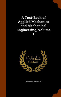 A Text-Book of Applied Mechanics and Mechanical Engineering, Volume 1(English, Hardcover, Jamieson Andrew)