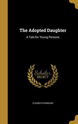 The Adopted Daughter(English, Hardcover, Sandham Elizabeth)