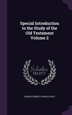 Special Introduction to the Study of the Old Testament Volume 2(English, Hardcover, Gigot Francis Ernest Charles)