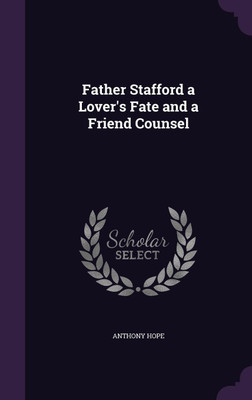 Father Stafford a Lover's Fate and a Friend Counsel(English, Hardcover, Hope Anthony)