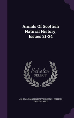 Annals Of Scottish Natural History, Issues 21-24(English, Hardcover, Harvie-Brown John Alexander)