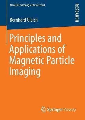 Principles and Applications of Magnetic Particle Imaging(English, Paperback, Gleich Bernhard)