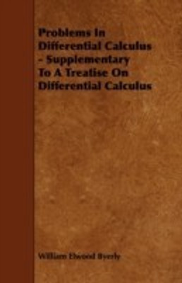 Problems In Differential Calculus - Supplementary To A Treatise On Differential Calculus(English, Paperback, Byerly William Elwood)