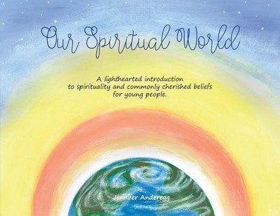 Our Spiritual World(English, Paperback, Jennifer Anderegg Ann Marie)