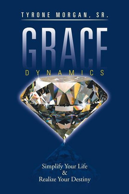 Grace Dynamics Simplify Your Life and Realise Your Destiny(English, Paperback, Morgan Sr Tyrone)