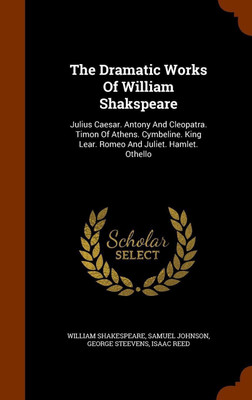 The Dramatic Works Of William Shakspeare(English, Hardcover, Shakespeare William)