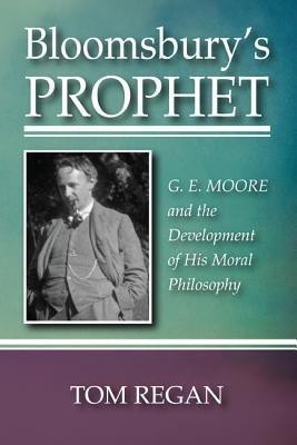 Bloomsbury's Prophet  - G. E. Moore and the Development of His Moral Philosophy(English, Paperback, Regan Tom)