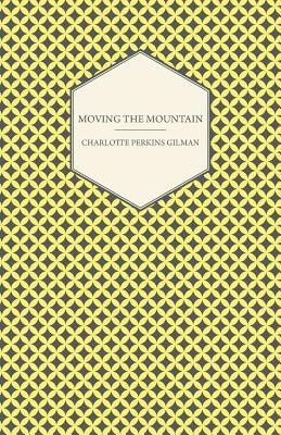 Moving the Mountain(English, Paperback, Gilman Charlotte Perkins)