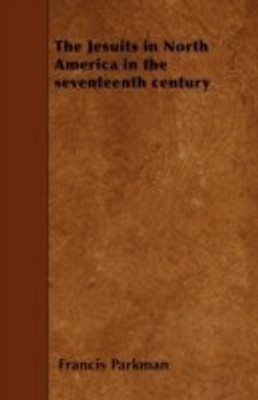 The Jesuits in North America in the Seventeenth Century(English, Paperback, Parkman Francis)