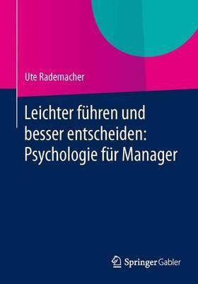 Leichter fuehren und besser entscheiden: Psychologie fuer Manager(German, Paperback, Rademacher Ute)