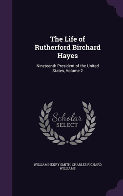 The Life of Rutherford Birchard Hayes(English, Hardcover, Smith William Henry)