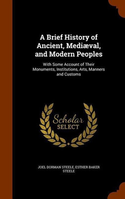 A Brief History of Ancient, Mediaeval, and Modern Peoples(English, Hardcover, Steele Joel Dorman)