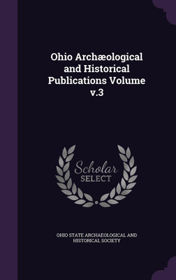 Ohio Archaeological and Historical Publications Volume v.3(English, Hardcover, unknown)