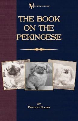 The Book On Pekingese (A Vintage Dog Books Breed Classic)(English, Paperback, Slater Dorothy)