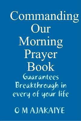 Commanding Our Morning Prayer Book(English, Hardcover, Ajakaiye Mary O)